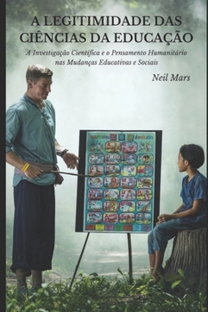 Paperback A Legitimidade das Ciências da Educação: A Investigação Científica e o Pensamento Humanitário nas Mudanças Educativas e Sociais [Portuguese] Book