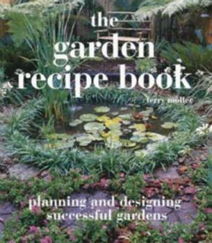 Paperback The Garden Recipe Book: Planning and Designing Successful Gardens Book