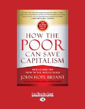 Paperback How the Poor Can Save Capitalism: Rebuilding the Path to the Middle Class (Large Print 16pt) [Large Print] Book