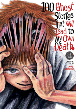 100 Ghost Stories That Will Lead to My Own Death Vol. 4 (100 Ghost Stories That Will Lead to My Death)