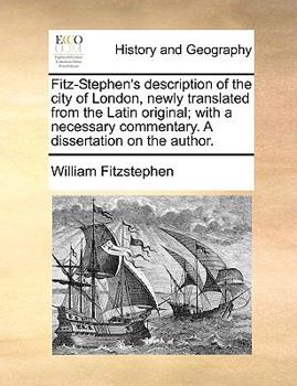 Paperback Fitz-Stephen's Description of the City of London, Newly Translated from the Latin Original; With a Necessary Commentary. a Dissertation on the Author. Book