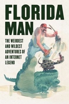 Paperback Florida Man: The Weirdest and Wildest Adventures of an Internet Legend Book