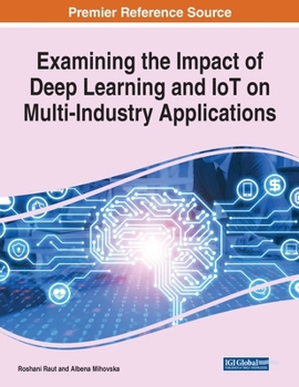 Paperback Examining the Impact of Deep Learning and IoT on Multi-Industry Applications, 1 volume Book