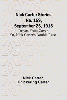 Paperback Nick Carter Stories No. 159, September 25, 1915: Driven from cover; or, Nick Carter's double ruse. Book