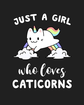 Just A Girl Who Loves Caticorns: Blank Lined Notebook to Write In for Notes, To Do Lists, Notepad, Journal, Funny Gifts for Caticorns Lover