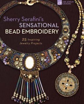 Paperback Sherry Serafini's Sensational Bead Embroidery: 25 Inspiring Jewelry Projects Book
