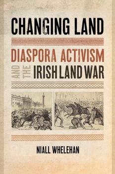 Hardcover Changing Land: Diaspora Activism and the Irish Land War Book