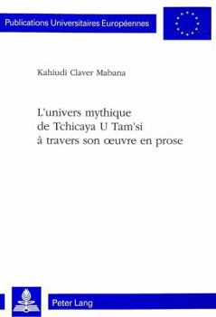 L'Univers Mythique de Tchicaya U Tam'si À Travers Son Oeuvre En Prose
