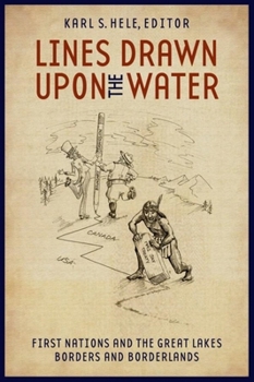 Paperback Lines Drawn Upon the Water: First Nations and the Great Lakes Borders and Borderlands Book