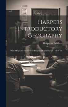 Hardcover Harpers Introductory Geography: With Maps and Illustrations Prepared Expressly for This Work Book