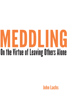 Paperback Meddling: On the Virtue of Leaving Others Alone Book