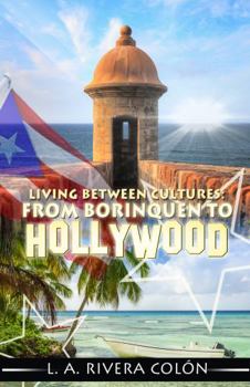 Paperback Living Between Cultures: From Borinquen to Hollywood Book