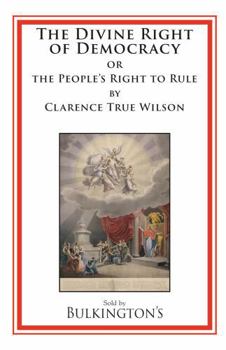The Divine Right of Democracy: or the People's Right to Rule