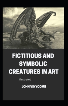 Fictitious and Symbolic Creatures in Art illustrated