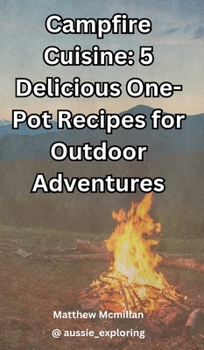 Campfire Cuisine: 5 Delicious One-Pot Recipes for Outdoor Adventures (5.125 x 8.25 in)