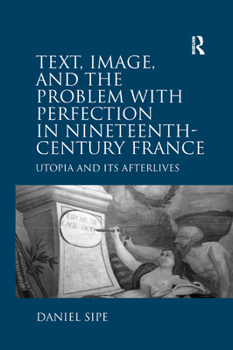 Paperback Text, Image, and the Problem with Perfection in Nineteenth-Century France: Utopia and Its Afterlives Book