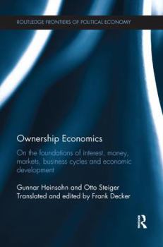 Paperback Ownership Economics: On the Foundations of Interest, Money, Markets, Business Cycles and Economic Development Book