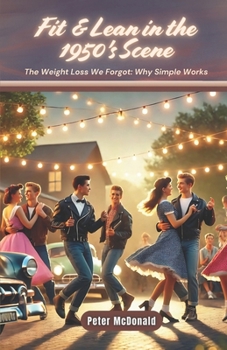 Paperback Fit & Lean in the 1950's Scene: The Weight Loss We Forgot: Why Simple Works Book