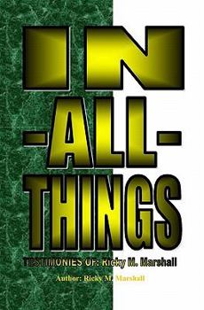 Paperback In-All-Things: TESTIMONIES OF; Ricky M. Marshall Book