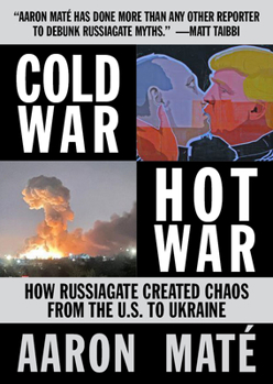 Paperback Cold War, Hot War: How Russiagate Created Chaos from Washington to Ukraine Book