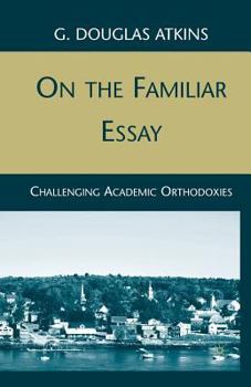 Paperback On the Familiar Essay: Challenging Academic Orthodoxies Book