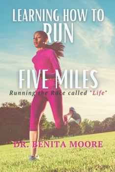 Paperback Learning to Run Five Miles: Running the Race called "Life" Book