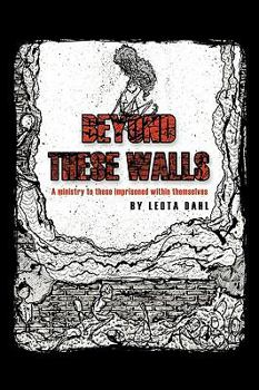 Paperback Beyond These Walls: A ministry to those imprisoned within themselves Book