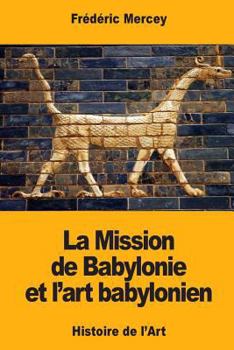 Paperback La Mission de Babylonie et l'art babylonien [French] Book