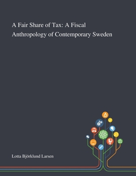 Paperback A Fair Share of Tax: A Fiscal Anthropology of Contemporary Sweden Book