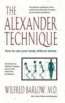 Paperback The Alexander Technique: How to Use Your Body Without Stress Book