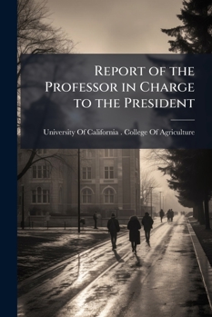 Report of the Professor in Charge to the President