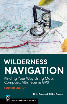 Paperback Wilderness Navigation: Finding Your Way Using Map, Compass, Altimeter & GPS Book