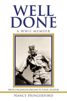 Well Done: A WWII Memoir From Childhood Dreams To Naval Aviator