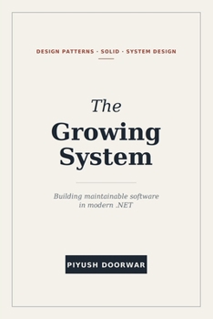 Paperback The Growing System: Design Patterns, SOLID, and System Design in Modern .NET Book