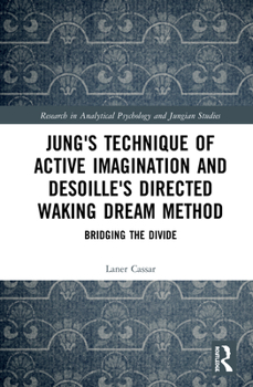 Hardcover Jung's Technique of Active Imagination and Desoille's Directed Waking Dream Method: Bridging the Divide Book