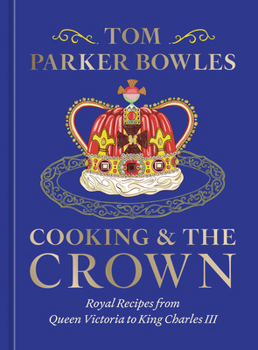 Hardcover Cooking and the Crown: Royal Recipes from Queen Victoria to King Charles III [A Cookbook] Book