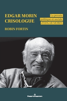 Edgar Morin, crisologue: La pensée politique et sociale d Edgar Morin (French Edition)