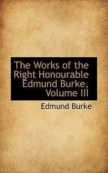 Paperback The Works of the Right Honourable Edmund Burke, Volume III Book