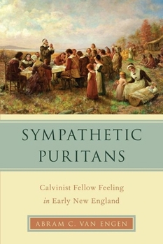 Hardcover Sympathetic Puritans: Calvinist Fellow Feeling in Early New England Book