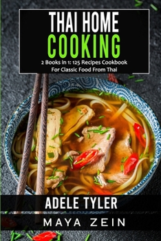 Paperback Thai Home Cooking: 2 Books in 1: 125 Recipes Cookbook For Classic Food From Thai Book