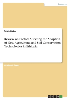 Paperback Review on Factors Affecting the Adoption of New Agricultural and Soil Conservation Technologies in Ethiopia Book