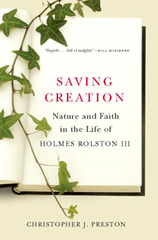 Hardcover Saving Creation: Nature and Faith in the Life of Holmes Rolston III Book