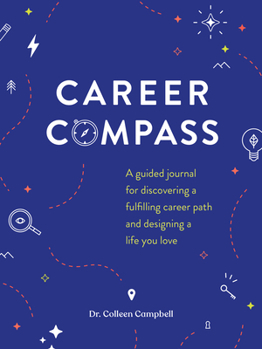 Misc. Career Compass: A Guided Journal for Discovering a Fulfilling Career Path and Designing a Life You Love Book