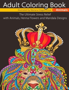 Paperback Adult Coloring Book Animals: The Ultimate Stress Relief with Animals, Henna Flowers and Mandala Designs Book