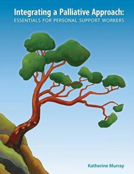Paperback Integrating a Palliative Approach: Essentials for Personal Support Workers Book