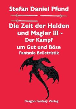 Paperback Die Zeit der Helden und Magier III: Der Kampf um Gut und Böse [German] Book