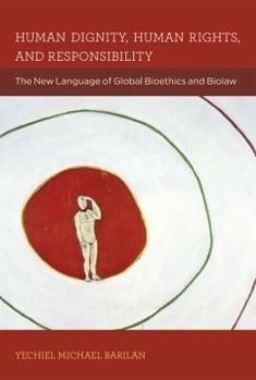 Paperback Human Dignity, Human Rights, and Responsibility: The New Language of Global Bioethics and Biolaw Book