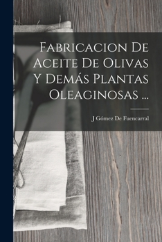 Paperback Fabricacion De Aceite De Olivas Y Demás Plantas Oleaginosas ... [Spanish] Book