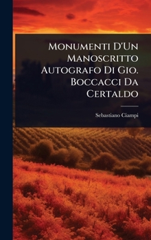 Monumenti D'Un Manoscritto Autografo Di Gio. Boccacci Da Certaldo (Italian Edition)
