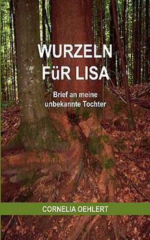 Paperback Wurzeln für Lisa: Brief an meine unbekannte Tochter [German] Book